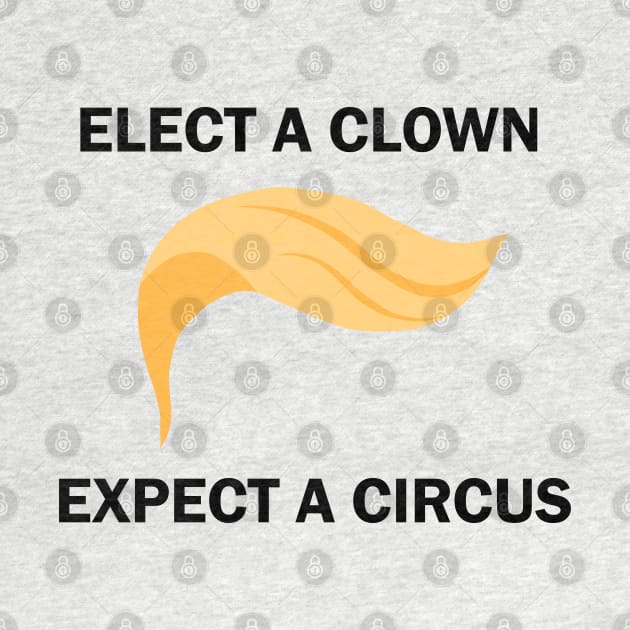 Elect A Clown Expect A Circus by valentinahramov